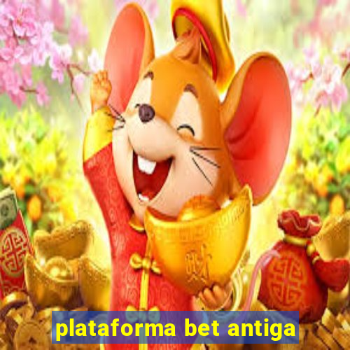 plataforma bet antiga
